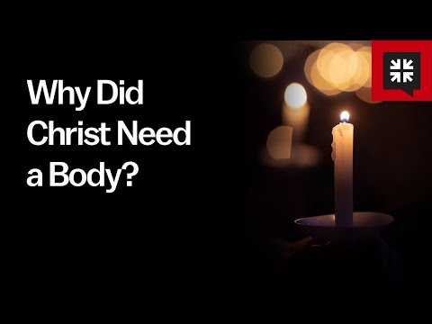 Why Did Christ Need a Body? // Ask Pastor John