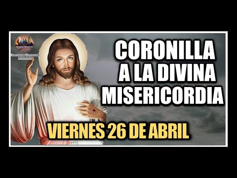 CORONILLA A LA DIVINA MISERICORDIA - JESÚS DIVINA MISERICORDIA:  VIERNES 26 DE ABRIL DE 2024.