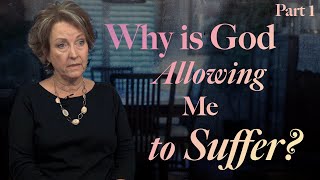 Why is God Allowing Me to Suffer? Part 1