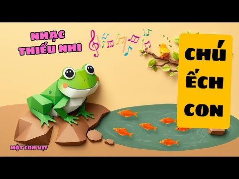 KÌA CHÚ LÀ CHÚ ẾCH CON || NHẠC THIẾU NHI || MỘT CON VỊT