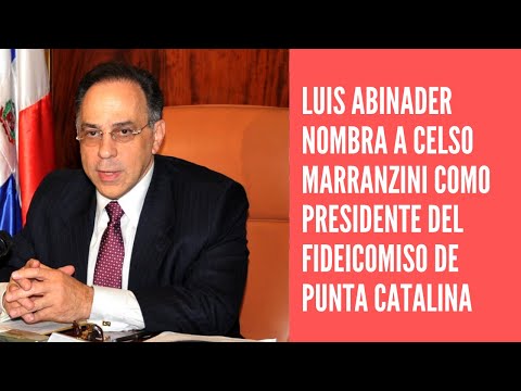 Luis Abinader nombra a Celso Marranzini como presidente del fideicomiso de Punta Catalina
