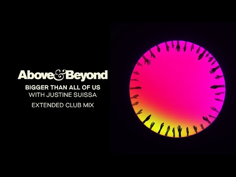 Above & Beyond and Justine Suissa - Bigger Than All Of Us (Extended Club Mix)