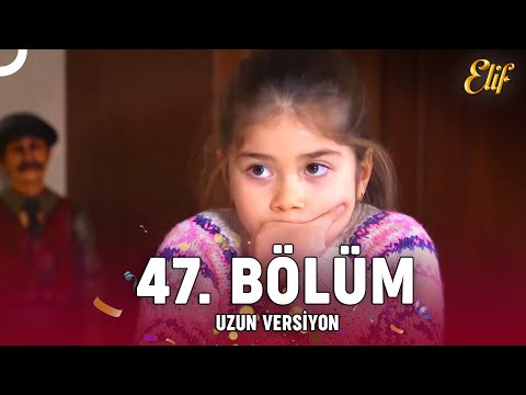 Elif Dizisi 47. Bölüm (Uzun Versiyon)