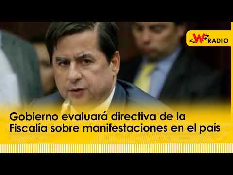 Gobierno evaluará directiva de la Fiscalía sobre manifestaciones en el país | La W