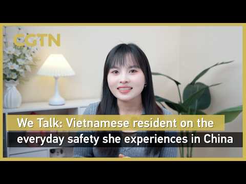 We Talk: Vietnamese resident on the everyday safety she experiences in China