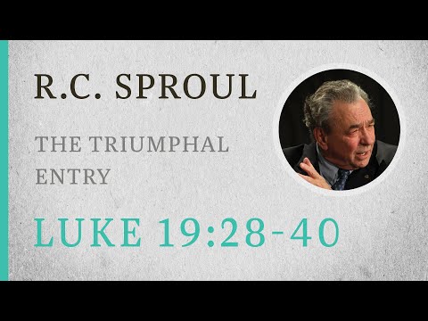 The Triumphal Entry (Luke 19:28-40) — A Sermon by R.C. Sproul