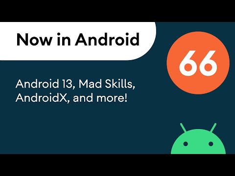 Now in Android: 66 – Android 13, MAD Skills, AndroidX, and more!
