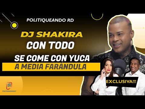 DJ SHAKIRA CON TODO SE COME CON YUCA A MEDIA FARANDULA EN POLITIQUEANDO RD