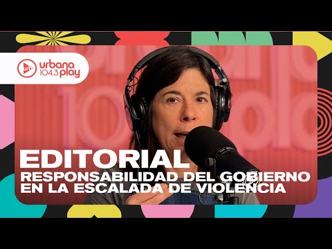 Editorial de María O´Donnell: La responsabilidad de Milei en la violencia y la educación pública