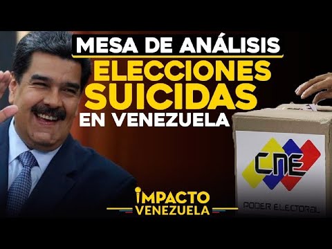 ¡Elecciones suicidas en Venezuela! [ Mesa de análisis] | Impacto Venezuela