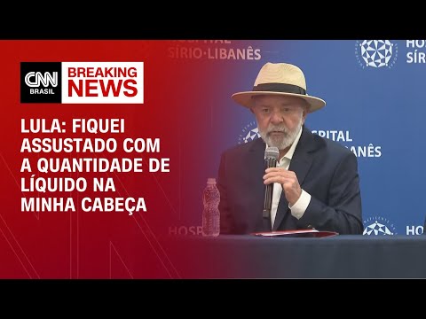 Lula: Fiquei assustado com a quantidade de líquido na minha cabeça | AGORA CNN