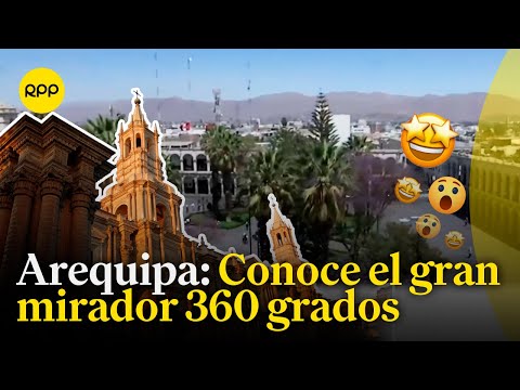 Arequipa: Conoce el gran mirador 360 grados