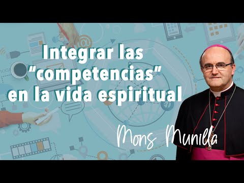 Intregrar las competencias en la vida espiritual. Mons. Munilla