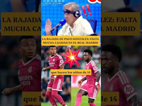 💥VAYA RAJADA DE PACO GONZÁLEZ CONTRA <strong>LOS</strong> JUGADORES DEL <strong>REAL</strong> MADRID #shorts #vinicius #mbappe #güler