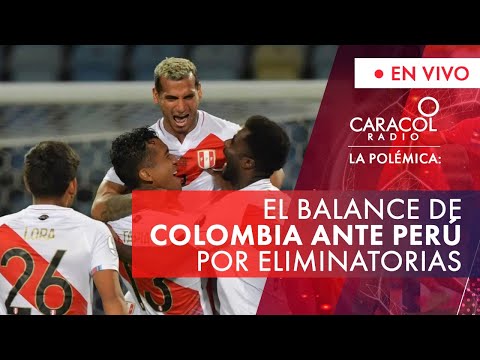 El balance de Colombia ante Perú por Eliminatorias | Caracol Radio