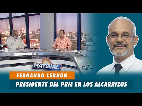 Fernando Lebrón, Presidente del PRM en los alcarrizos | Matinal