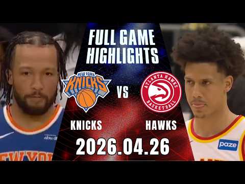【2025-26 NBA】04/26 Game 4 #紐約尼克 vs #亞特蘭大老鷹 全場賽事精華｜FULL GAME HIGHLIGHTS｜NBA 季後賽場場直播