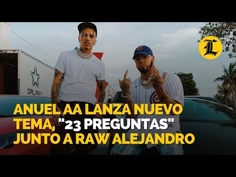 Anuel AA lanza nuevo tema, 23 Preguntas junto a Raw Alejandro