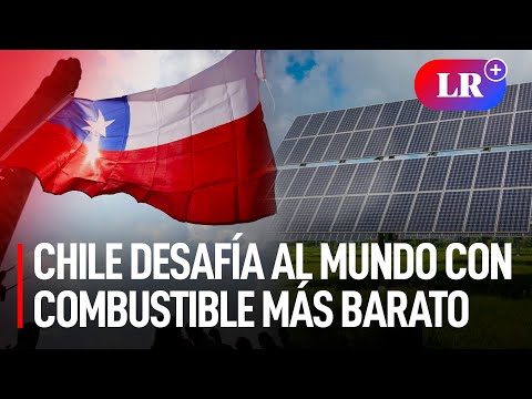 Chile ASPIRA a SER el PRODUCTOR de COMBUSTIBLE ALTERNATIVO más BARATO del mundo