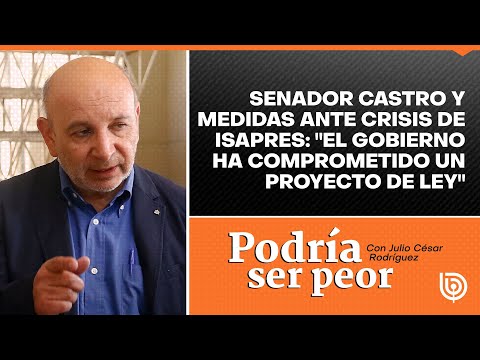 Senador Castro y medidas ante crisis de Isapres: El Gobierno ha comprometido un proyecto de ley