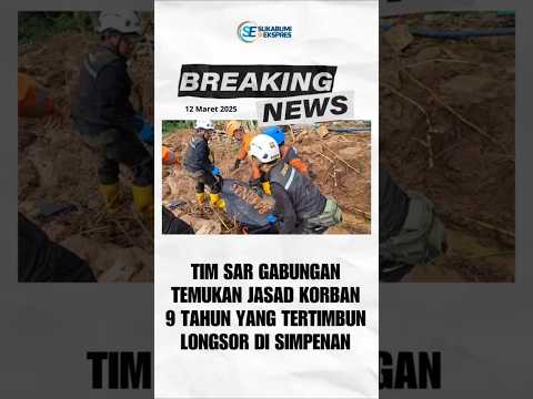 Tim SAR Gabungan Berhasil Temukan Anak 9 Tahun yang Tertimbun Longsor di Simpenan Sukabumi