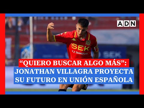 “A fin de año quiero buscar algo más”: Jonathan Villagra proyecta su futuro en Unión Española