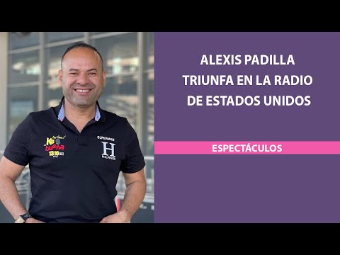 Alexis Padilla triunfa en la radio de Estados Unidos redes