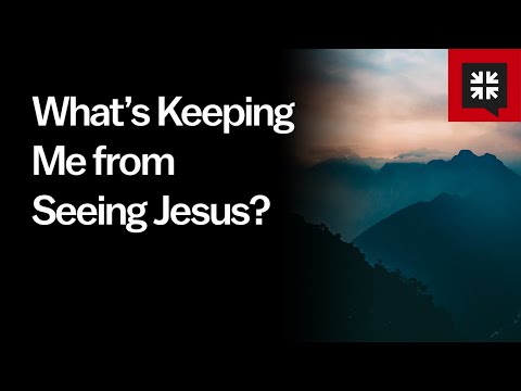 What’s Keeping Me from Seeing Jesus? // Ask Pastor John