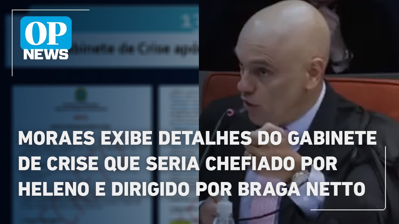 Moraes exibe detalhes do Gabinete de Crise que seria chefiado por Heleno e dirigido por Braga Netto