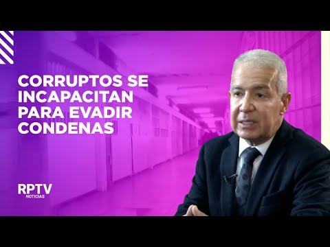 Corruptos se incapacitan para evadir condenas | Noticias RPTV