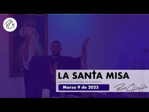 Padre Chucho - La Santa Misa (Jueves 9 de marzo)