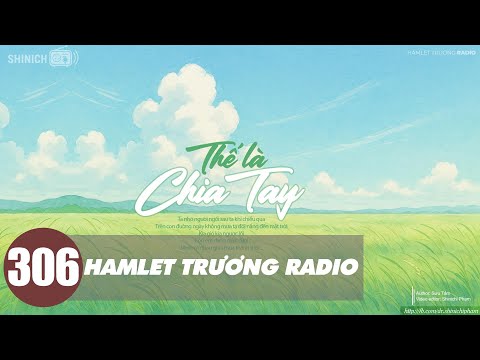 Hamlet Trương Radio 306: Thế Là Chia Tay - Radio Tình Yêu Buồn | Blog Truyện Audio