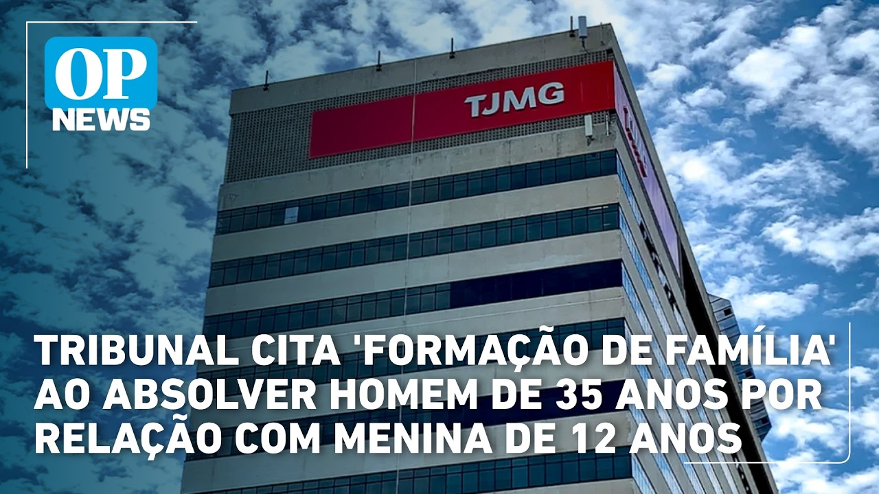 Tribunal cita ‘formação de família’ ao absolver homem de 35 anos por relação com menina de 12 | OPN