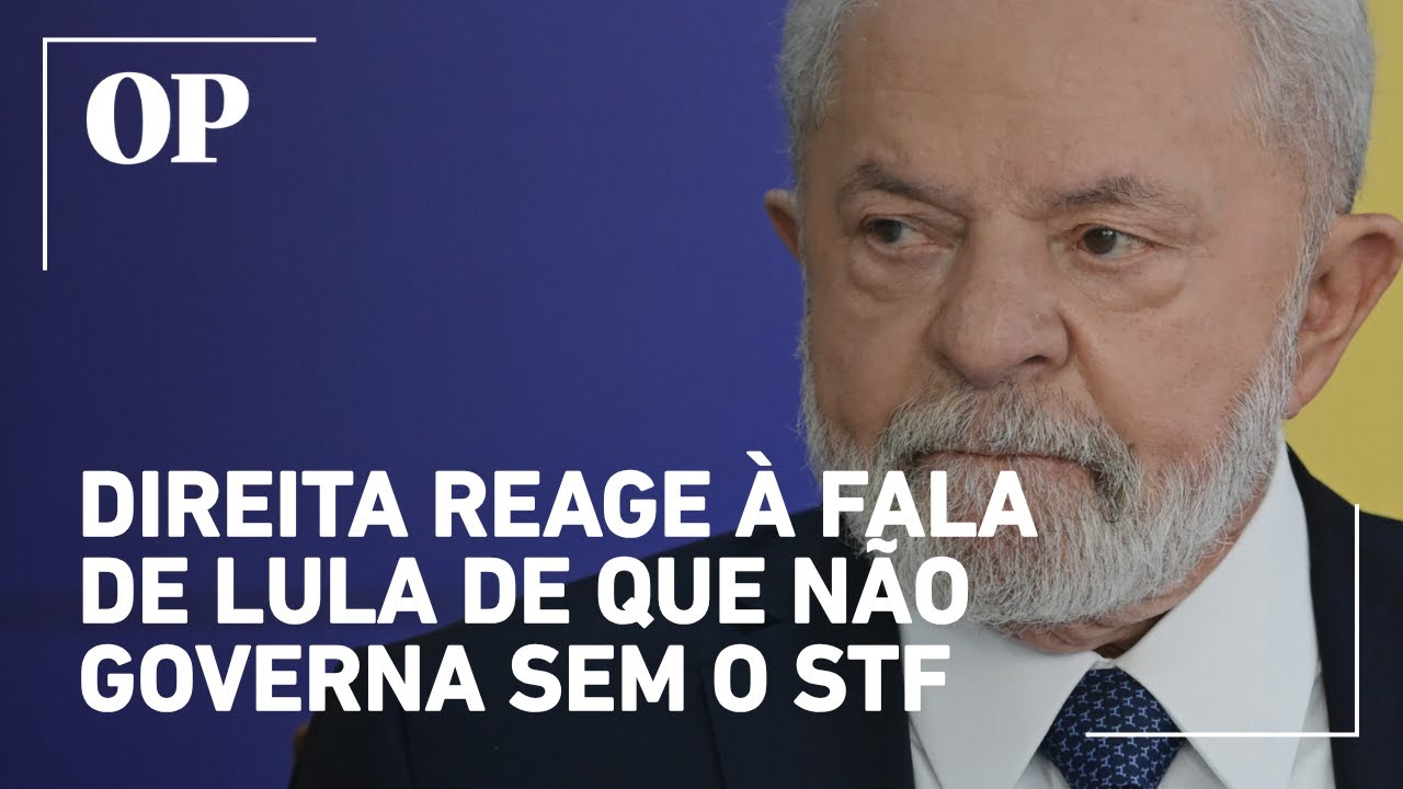 Direita reage à fala de Lula de que não governa sem o STF veja repercussão