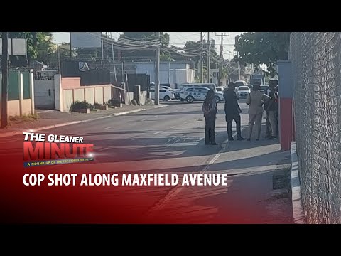 THE GLEANER MINUTE: Cop shot along Maxfield Ave | Vehicle plunges into Negril River, 2 injured