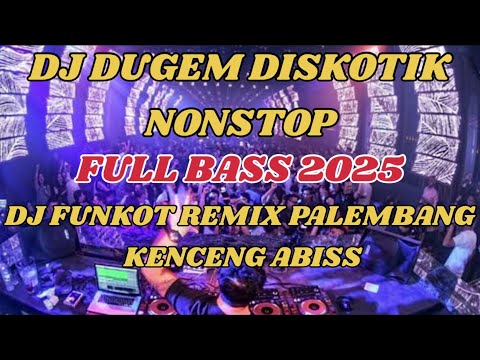 DJ DUGEM DISKOTIK NONSTOP FULL BASS 2025 || DJ FUNKOT REMIX PALEMBANG KENCENG ABISS
