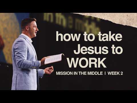 HOW TO TAKE JESUS TO WORK - MISSION IN THE MIDDLE - MARK PETTUS