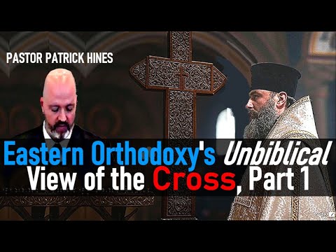 Eastern Orthodoxy's Unbiblical View of the Cross - Pastor Patrick Hines Podcast