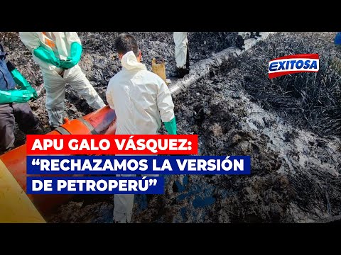 Apu Galo Vásquez sobre corte en Oleoducto Norperuano: Rechazamos la versión de Petroperú
