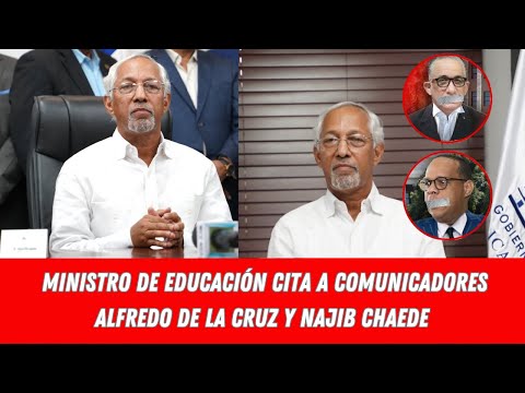 MINISTRO DE EDUCACIÓN CITA A COMUNICADORES ALFREDO DE LA CRUZ Y NAJIB CHAEDE