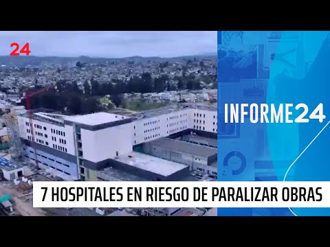 Informe 24: Salud “en construcción”, 7 hospitales en riesgo de paralizar sus obras | 24 Horas TVN