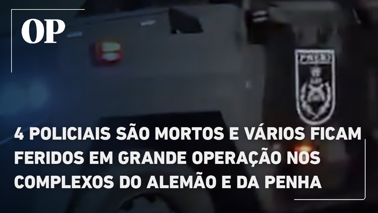 Quatro policiais são mortos e vários ficam feridos em grande operação em complexos do RJ  TV Online Quatro policiais são mortos e vários ficam feridos em grande operação em complexos do RJ