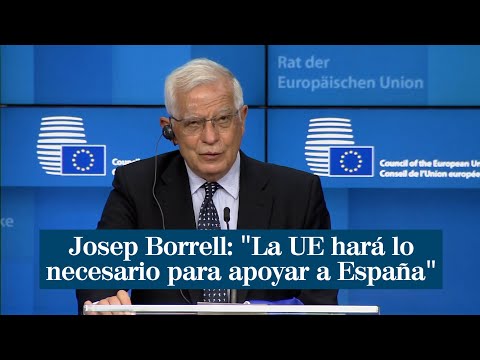 Josep Borrell: La UE hará lo necesario para apoyar a España