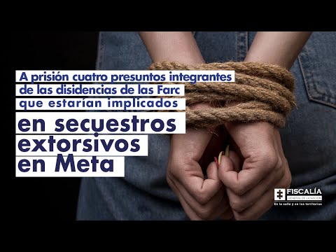 A prisión 4 presuntos integrantes de disidencias de las Farc implicados en secuestros extorsivos