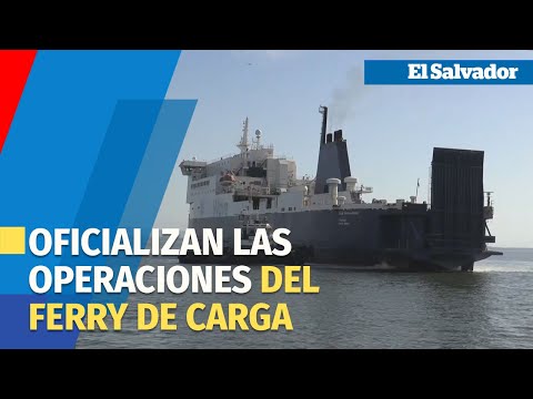 El Salvador inaugura las operaciones de un ferry de carga con destino a Costa Rica