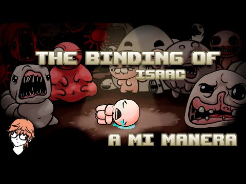 The Binding of Isaac 😭 | A mi Manera! | Con Juani