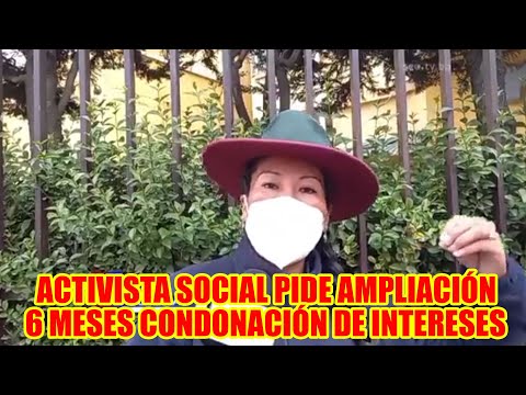 ACTIVISTA PIDE AMPLIACION 6 MESES DE CONDONACIÓN DE INTERESES DE LOS PRÉSTAMOS BANCARIOS EN BOLIVIA