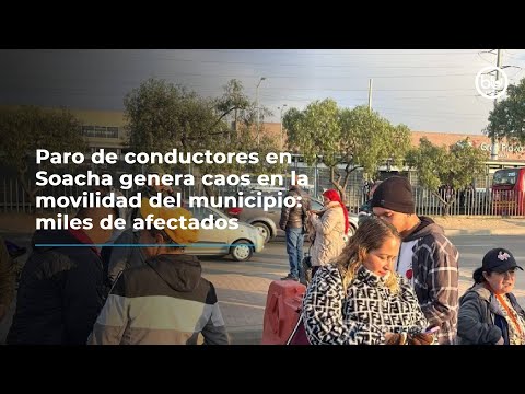 Paro de conductores en Soacha genera caos en la movilidad del municipio: miles de afectados