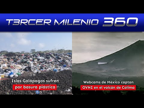 Islas Galápagos sufren por basura plástica | Webcams de México captan OVNI en el volcán de Colima