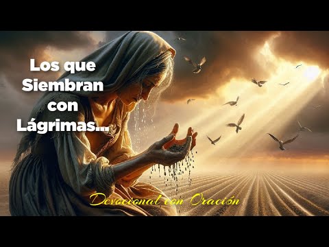 Devocional Diario: No te Canses de Orar por Otros a su Tiempo Llegará Salmos 126:5-6